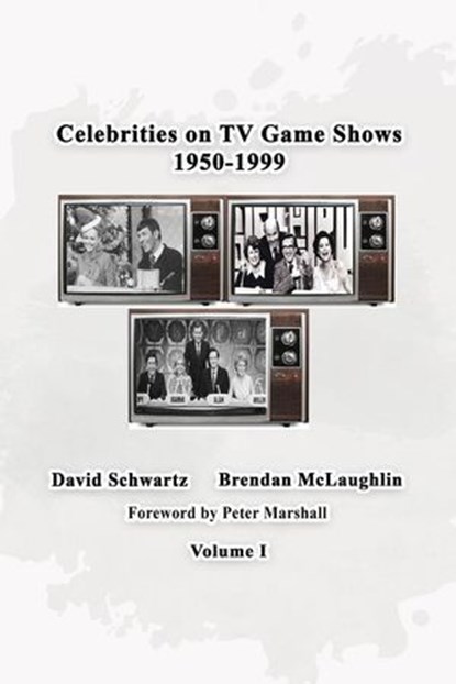 Celebrities on TV Game Shows 1950-1999 Volume 1, David Schwartz ; Brendan McLaughlin - Ebook - 9798231046867