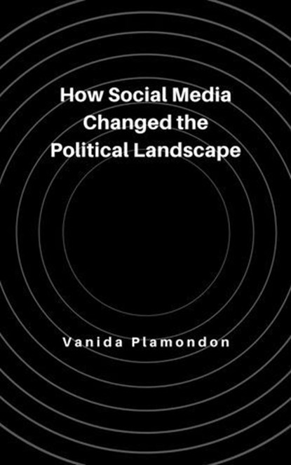How Social Media Changed the Political Landscape, Vanida Plamondon - Ebook - 9798231055333