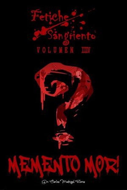 Fetiche Sangriento: Memento Mor!, Carlos Madrigal Flores - Ebook - 9798231058464