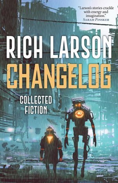 Changelog, Rich Larson - Ebook - 9798231060320