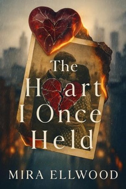 The Heart I Once Held, Mira Ellwood - Ebook - 9798231062843