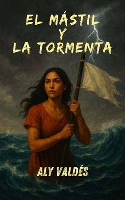 El Mástil y La Tormenta, Alicia Garcia - Ebook - 9798231066230