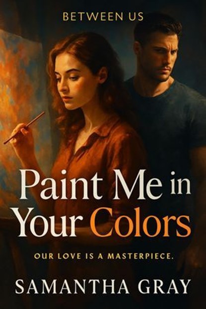 Paint Me in Your Colors, Samantha Gray - Ebook - 9798231072064