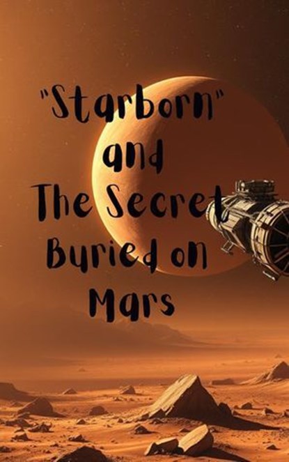 “Starborn” and The Secret Buried on Mars, Tahira kiran - Ebook - 9798231079407