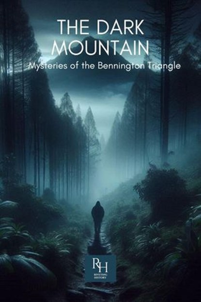 The Dark Mountain: Mysteries of the Bennington Triangle, Riveting History - Ebook - 9798231083497