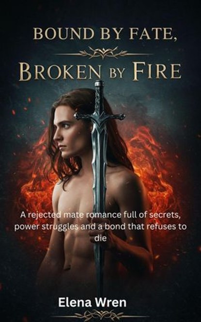 Bound By Fate, Broken By Fire, Elena Wren - Ebook - 9798231083596