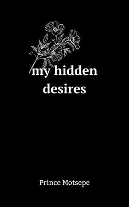 My Hidden Desires, Prince Motsepe - Ebook - 9798231084722