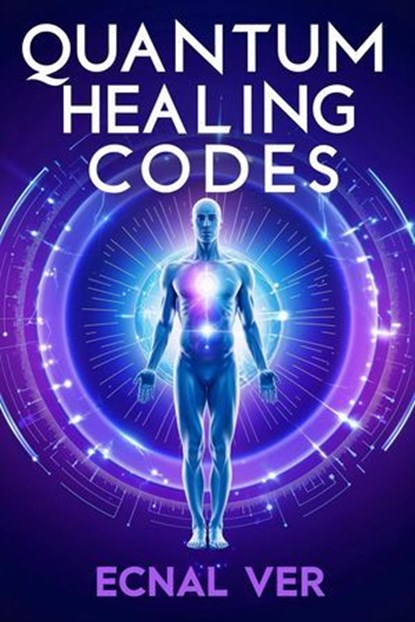 Quantum Healing Codes : The Science Language of Wellness, Ecnal Ver - Ebook - 9798231090938