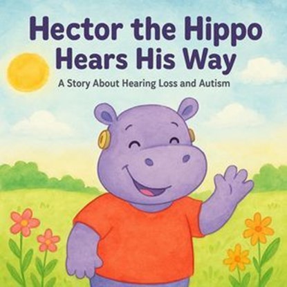 Hector The Hippo Hears His Way, Hector Cruz ; Hector Cruz III - Ebook - 9798231091119