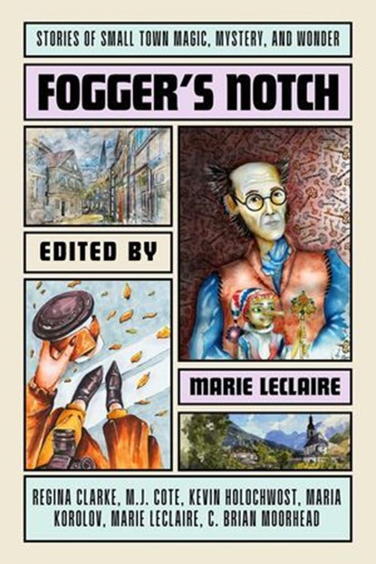 Fogger's Notch, Marie LeClaire ; Regina Clarke ; M.J. Cote ; Kevin Holochwost ; Maria Korolov ; C. Brian Moorhead - Ebook - 9798231097654