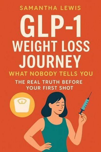 GLP-1 Weight Loss Journey: What No One Tells You Before Your First Shot, Samantha Lewis - Ebook - 9798231102105