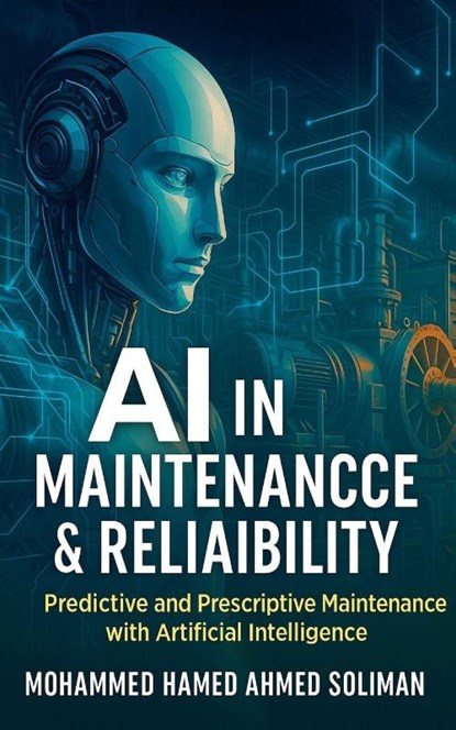 AI in Maintenance & Reliability, Mohammed Hamed Ahmed Soliman - Paperback - 9798231102877