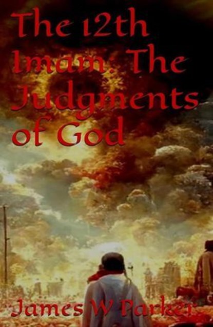 The 12th Imam: The Judgments of God, James W Parker - Ebook - 9798231111374