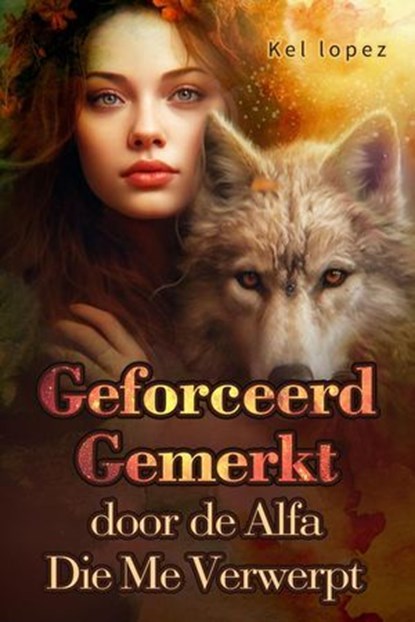 Geforceerd Gemerkt door de Alfa Die Me Verwierp, Kel lopez - Ebook - 9798231112241