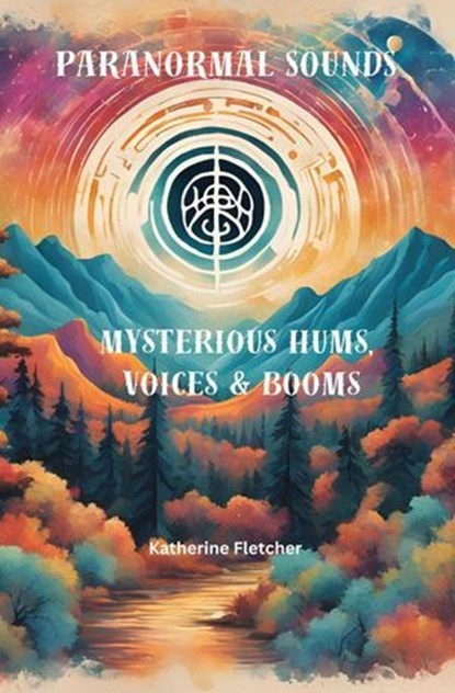 Paranormal Sounds: Mysterious Hums, Voices & Booms&, Katherine ; Katherine Fletcher - Ebook - 9798231119073