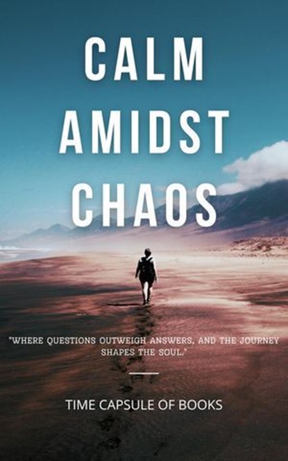 Calm Amidst Chaos, Time Capsule of Books - Ebook - 9798231125654