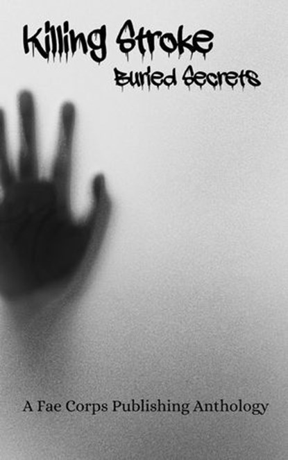 Killing Stroke Buried Secrets, Serenity Rose ; Pyle Hazard ; Donald Patten ; Ronald W. Gillespie Jr. ; Serena Mossgraves ; Ruan Bradford Wright ; Thirdy Japsay ; Mariah Lynde ; AP Cleriot ; Patricia Harris ; LaVern Spenser MCcarthy ; David Cornford - Ebook - 9798231130542
