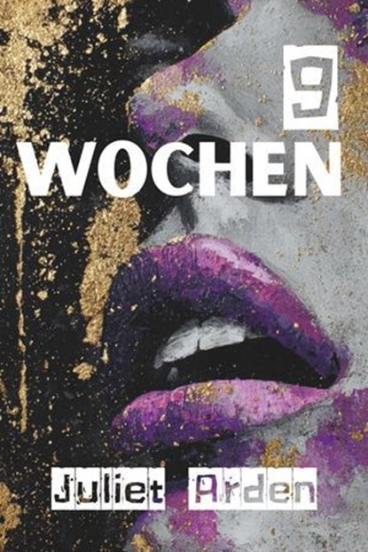 9 Wochen: Eine BDSM-Milliardärsromanze über Dominanz, Unterwerfung und Ewigkeit, Juliet Arden - Ebook - 9798231133864