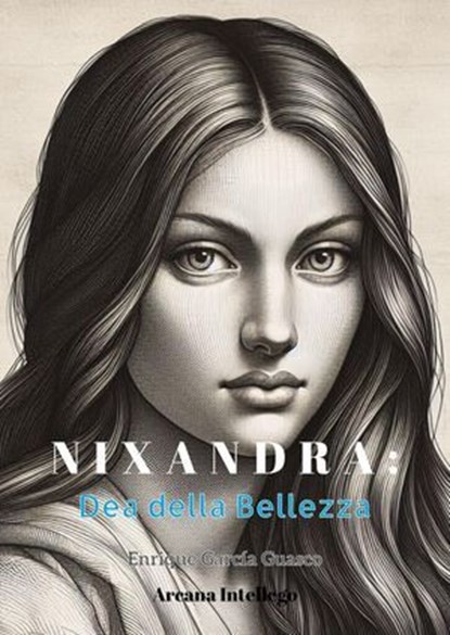 Nixandra: Dea della Bellezza, Enrique García Guasco - Ebook - 9798231134724
