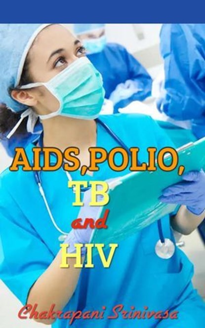 AIDS,POLIO,TB and HIV, chakrapani srinivasa - Ebook - 9798231141432
