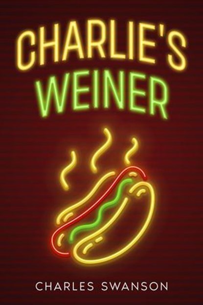 Charlie's Weiner, Charles Swanson - Ebook - 9798231149292