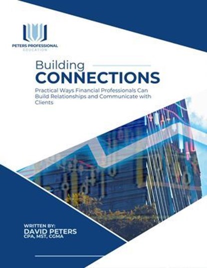 Building Connections: Practical Ways Financial Professionals Can Build Relationships and Communicate with Clients, David Peters - Ebook - 9798231164905