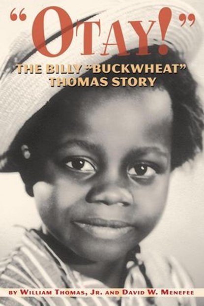 Otay! The Billy "Buckwheat" Thomas Story, William Thomas Jr. ; David W. Menefee - Ebook - 9798231173297