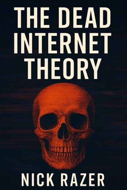 The Dead Internet Theory, Nick Razer - Ebook - 9798231182237