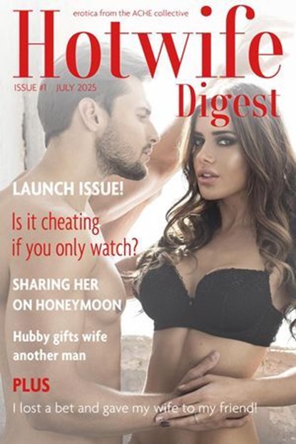 Hotwife Digest: Issue #1 (July 2025), Kirsten McCurran ; Paul Garland ; GK Grayson ; Alex Lee ; Hardison Parker ; Skylar Quinn ; Max Sebastian ; Delores Swallows - Ebook - 9798231187232