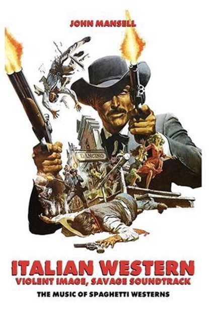 Italian Western – Violent Image – Savage Soundtrack – The Music of Spaghetti Westerns, John Mansell - Ebook - 9798231196463