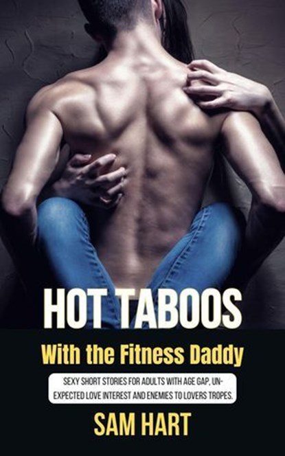 Hot Taboos With the Fitness Daddy: Sexy Short Stories for Adults With Age Gap, Unexpected Love Interest and Enemies to Lovers Tropes., Sam Hart - Ebook - 9798231201242