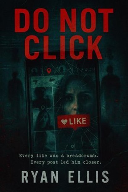 DO NOT CLICK: A Dark Psychological Thriller of Obsession, Surveillance, and Digital Terror, Ryan Ellis - Ebook - 9798231205622