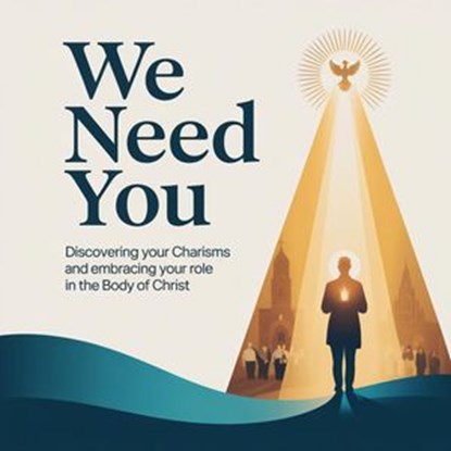 We Need You: Discovering Your Charisms and Embracing Your Role in the Body of Christ, Julio Antonio - Ebook - 9798231207299