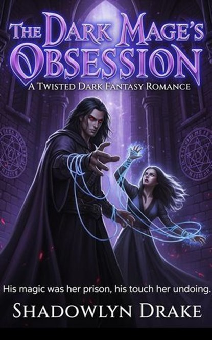 The Dark Mage's Obsession: A Twisted Dark Fantasy Romance, Shadowlyn Drake - Ebook - 9798231209569