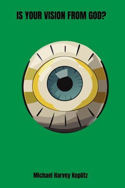 Is Your Vision From God?, Michael Harvey Koplitz - Ebook - 9798231219209