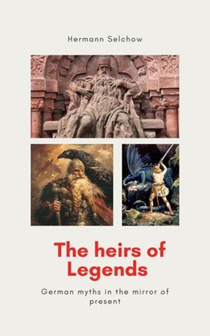 The heirs of legends - German myths in the mirror of present, Hermann Selchow - Ebook - 9798231227785