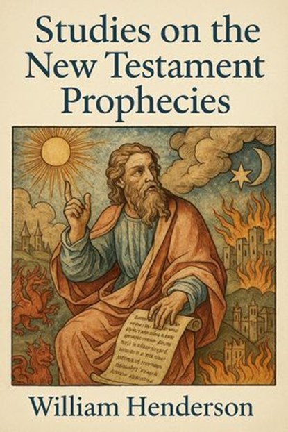 Studies on the New Testament Prophecies, William Henderson - Ebook - 9798231234158
