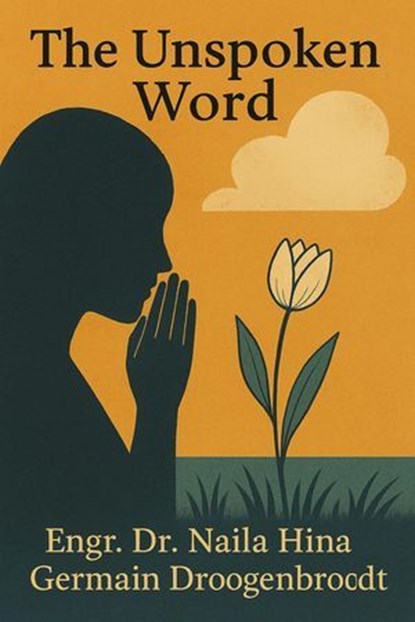 The Unspoken Word, Germain Droogenbroodt ; Naila Hina ; نائلہ حنا - Ebook - 9798231255009
