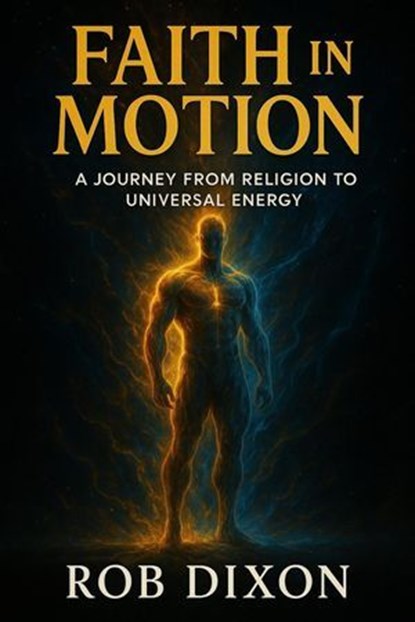Faith In Motion, Rob Dixon - Ebook - 9798231264407