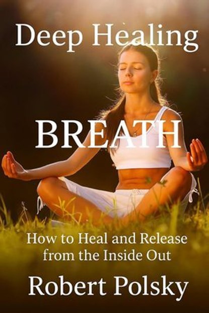 Deep Healing Breath, Robert Polsky - Ebook - 9798231264872