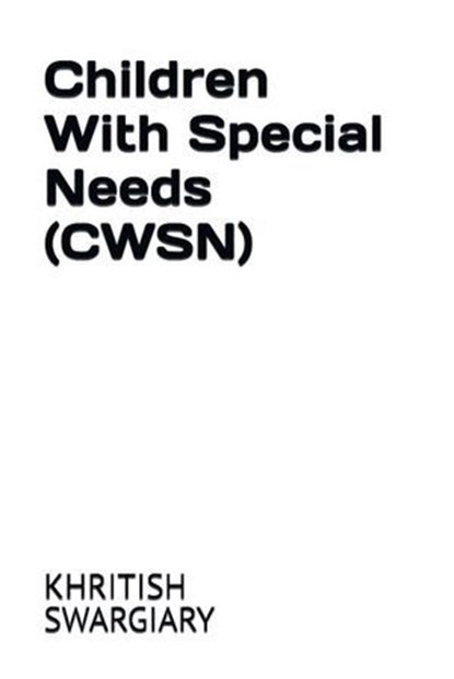 Children With Special Needs (CWSN), KHRITISH SWARGIARY - Ebook - 9798231276301