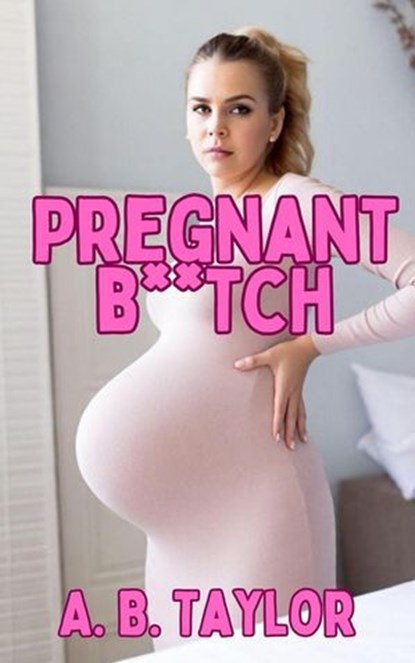 Pregnant B**ch, A. B. Taylor - Ebook - 9798231277124