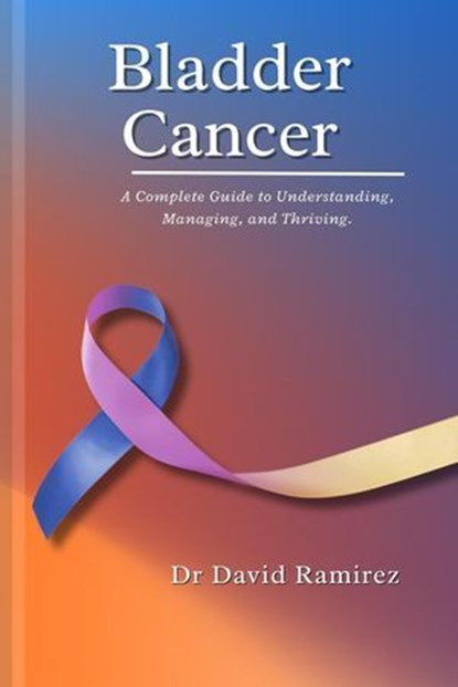 Bladder Cancer, Dr David Ramirez - Ebook - 9798231280377