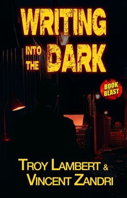Writing Into the Dark, Troy Lambert ; Vincent Zandri - Ebook - 9798231291885