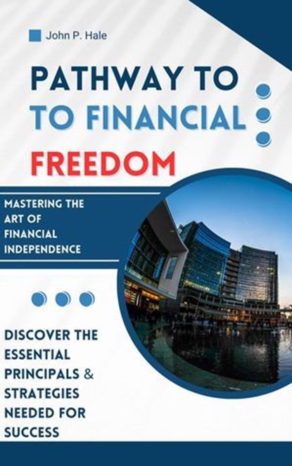 Pathway to Financial Freedom, John Hale - Ebook - 9798231292509
