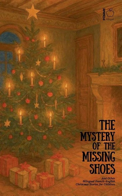 The Mystery of the Missing Shoes And Other Bilingual French-English Christmas Stories for Children, Pomme Bilingual - Paperback - 9798231301966