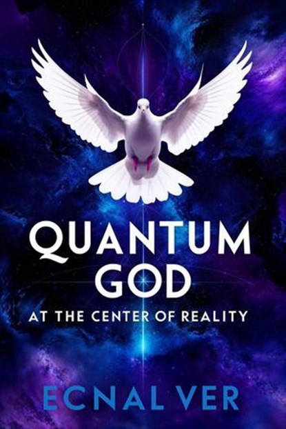 Quantum God : At The Center of Reality, Ecnal Ver - Ebook - 9798231305124