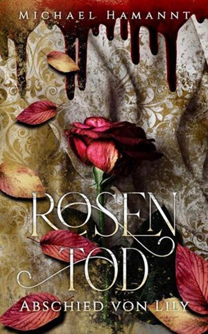 Rosentod – Abschied von Lily, Michael Hamannt - Ebook - 9798231312719