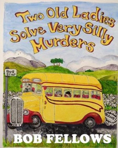 Two Old Ladies Solve Very Silly Murders, BOB FELLOWS - Ebook - 9798231332212