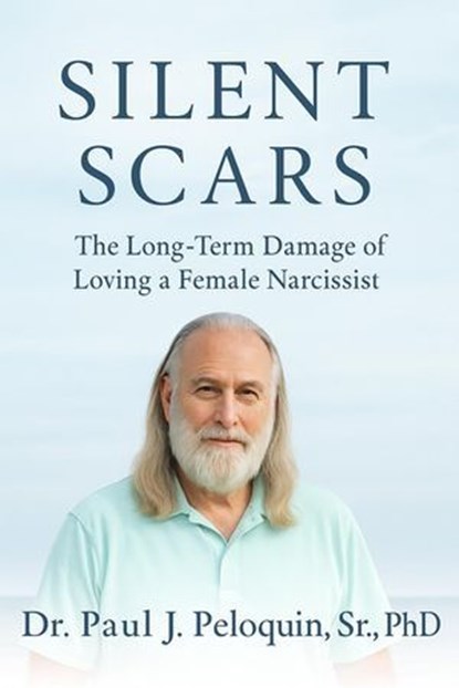 Silent Scars, Dr Paul J Peloquin Sr, PhD - Ebook - 9798231334162